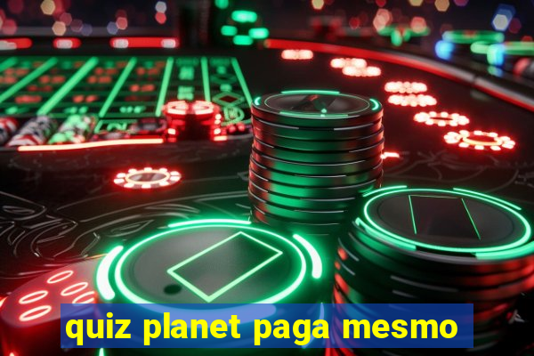 quiz planet paga mesmo